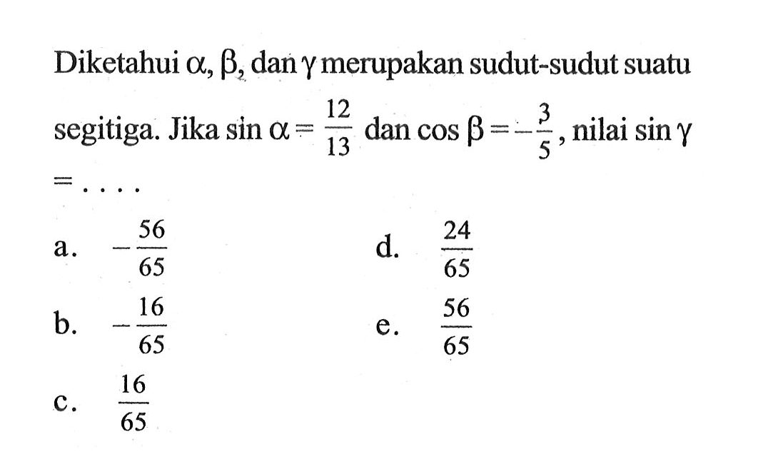 Diketahui a, b, dan y merupakan sudut-sudut suatu segitiga. Jika sin a=12/13 dan cos b=-3/5, nilai sin y =...