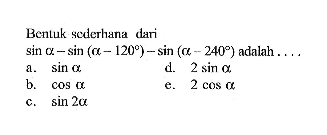 Bentuk sederhana dari sin a- sin(a-120)-sin(a-240)