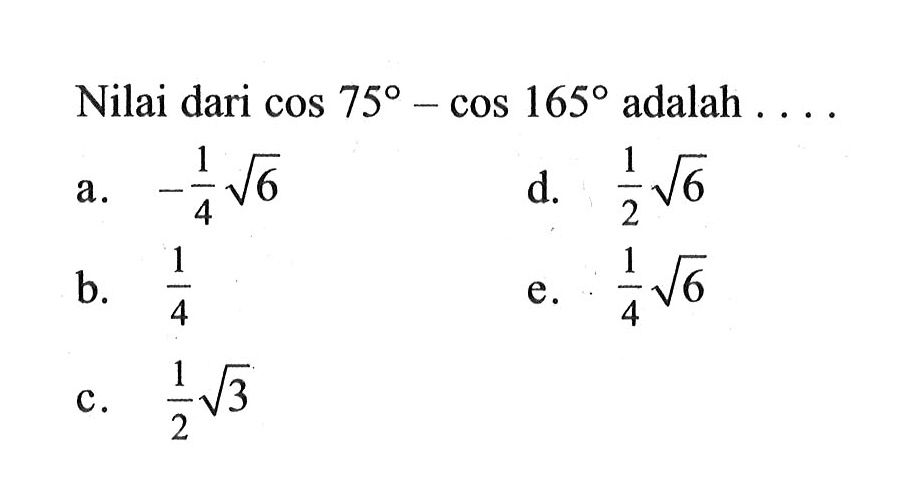 Nilai dari cos 75-cos 165 adalah . . . .