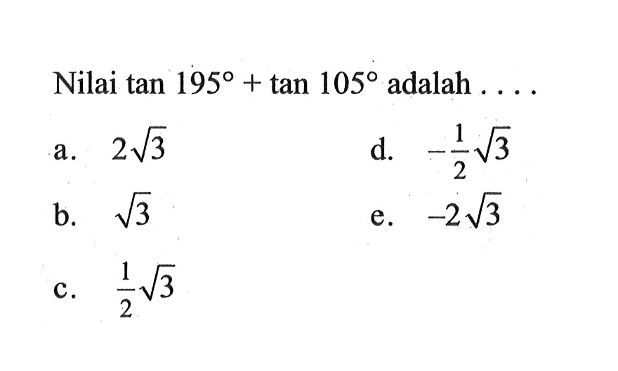 Nilai tan 195+ tan 105 adalah . . . .