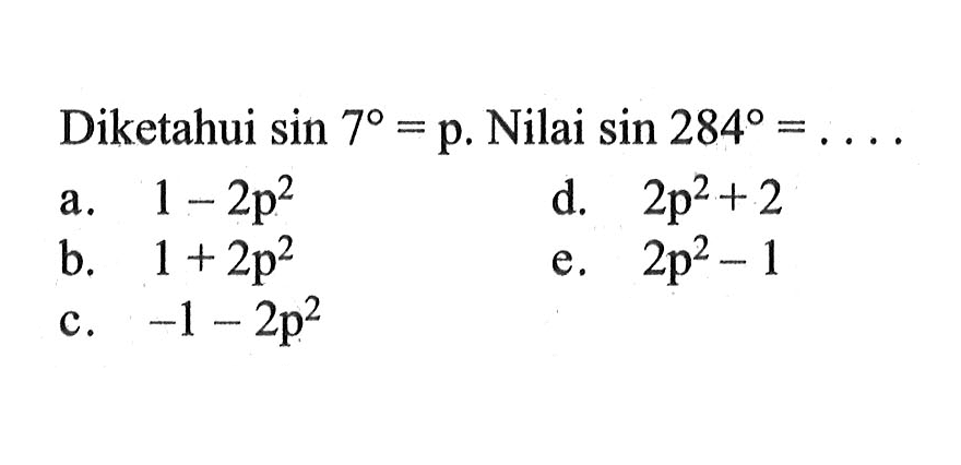 Diketahui sin 7=p. Nilai sin 284=....