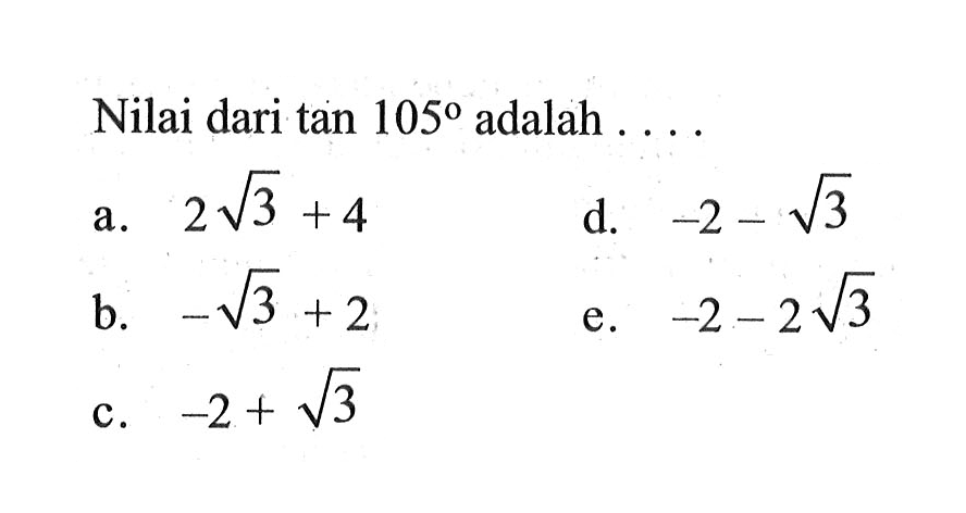 Nilai dari tan 105 adalah ....