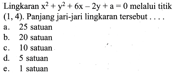 Lingkaran x^2+y^2+6x-2y+a=0 melalui titik (1,4). Panjang jari-jari lingkaran tersebut ....