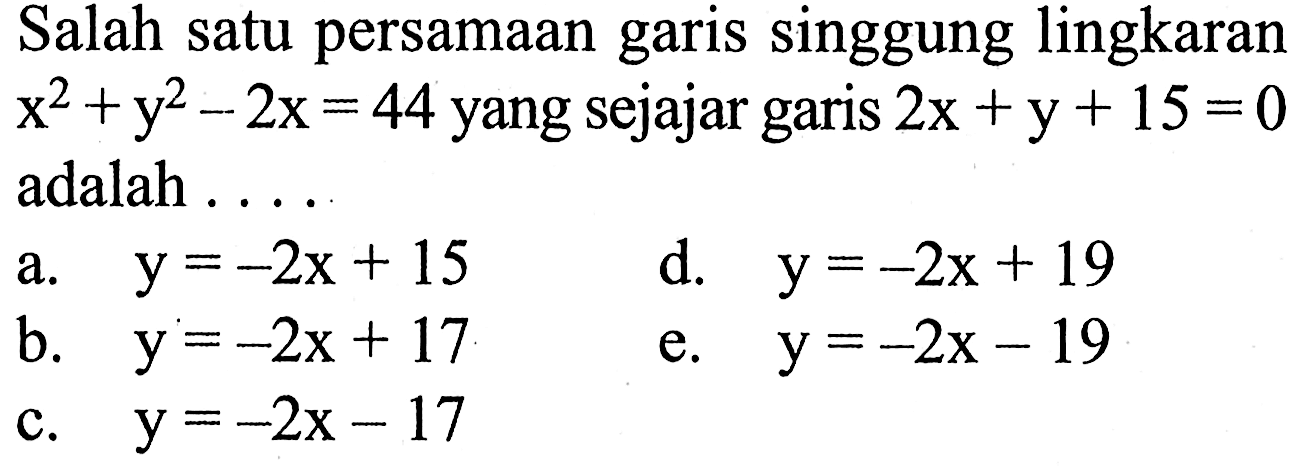 Salah satu persamaan garis singgung lingkaran x^2+y^2-2x=44 yang sejajar garis 2x+y+15=0 adalah ....