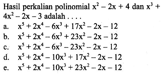 Hasil perkalian polinomial x^2-2x+4 dan x^3+4x^2-2x-3 adalah . . . .