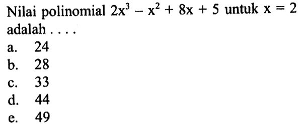 Nilai polinomial 2x^3-x^2+8x+5 untuk x=2 adalah ...