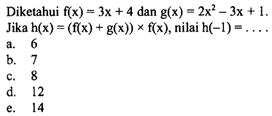 Diketahui f(x)=3x+4 dan g(x)=2x^2-3x+1. Jika h(x)=(f(x)+g(x))xf(x), nilai h(-1)= . . . .