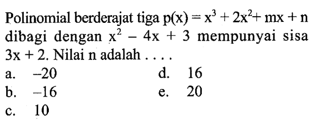 Polinomial berderajat tiga p(x)=x^3+2x^2+mx+n dibagi dengan x^2-4x+3 mempunyai sisa 3x+2. Nilai n adalah ...