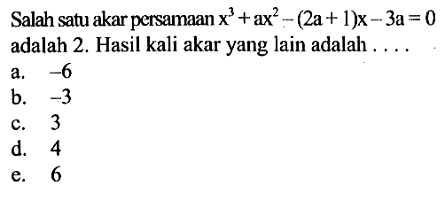 Salah satu akar persamaan x^3+ax^2-(2a+1)x-3a=0 adalah 2. Hasil kali akar yang lain adalah ...