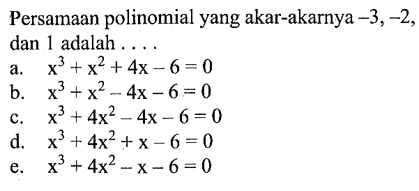 Persamaan polinomial yang akar-akarnya -3, -2, dan 1 adalah . . . .