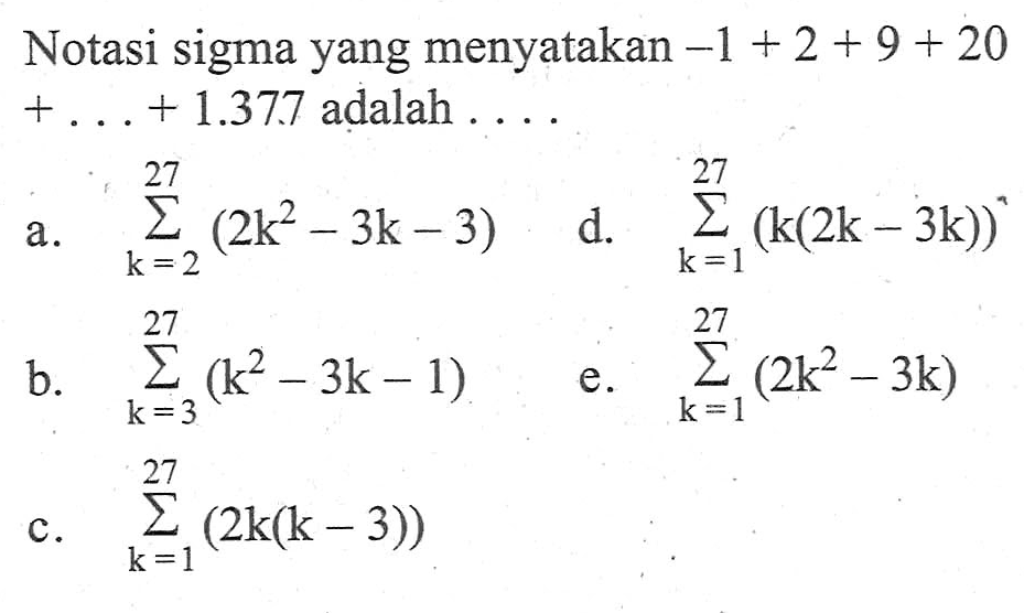 Notasi sigma yang menyatakan -1 + 2 + 9 + 20 + ... + 1.377 adalah 