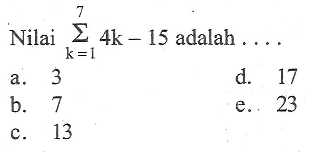 Nilai sigma k=1 7 4k-15