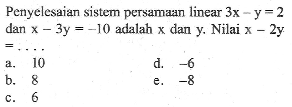 Penyelesaian sistem persamaan linear 3x-y=2 dan x-3y=-10 adalah x dan y. Nilai x-2y=. . . .