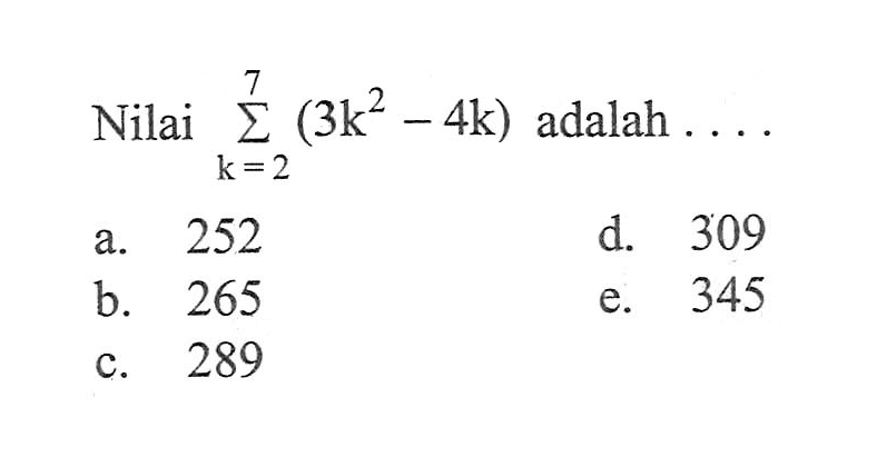 Nilai sigma k=2 7 (3 k^2-4k) adalah  ... 