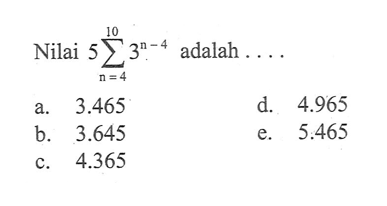 Nilai  5sigma n=4 10 (3^n-4)  adalah  ... 