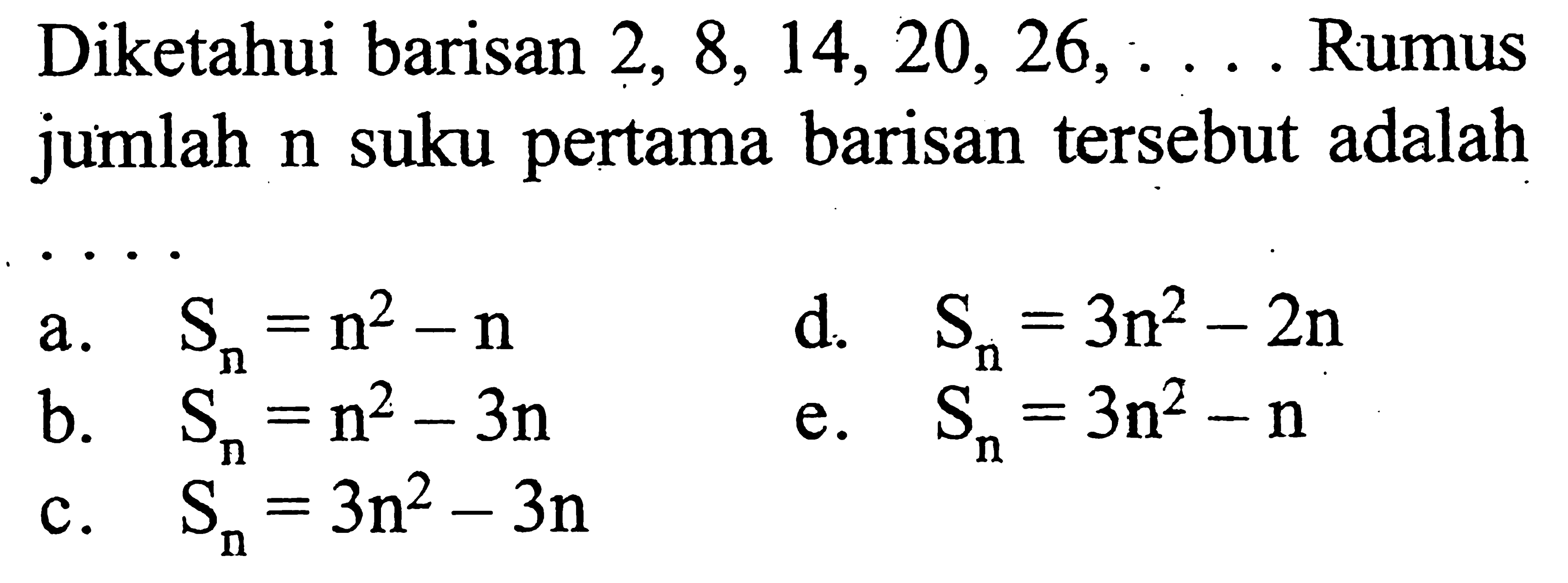 Diketahui barisan 2, 8, 14,20, 26,... Rumus  jumlah n suku pertama barisan tersebut adalah...