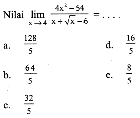 Nilai  lim x->4 (4x^2-54)/(x+akar(x)-6)=.... 