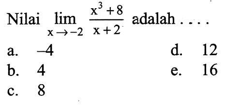 Nilai lim x->-2 (x^3+8)/(x+2) adalah ...