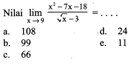 Nilai lim x->9 (x^2-7x-18)/(akar(x)-3)=...