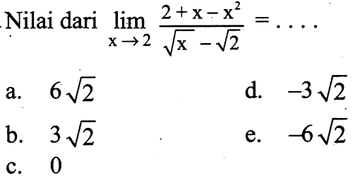 Nilai dari lim x -> (2 2+x-x^2)/(akar(x)-akar(2)) = ...