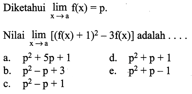 Diketahui lim x->a f(x)=p. Nilai lim x->a [(f(x)+1)^2-3 f(x)] adalah... 