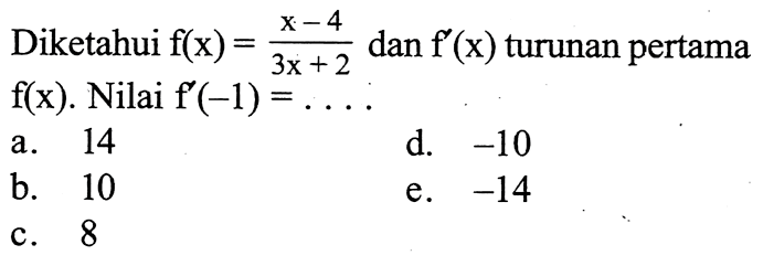 Diketahui f(x)=(x-4)/(3x+2) dan f'(x) turunan pertama f(x). Nilai f'(-1)=...