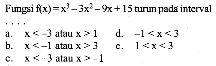 Fungsi f(x)=x^3-3x^2-9x+15 turun pada interval