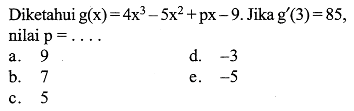 Diketahui g(x)=4x^3-5x^2+px-9. Jika g'(3)=85 nilai p=...