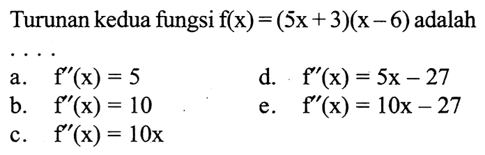 Turunan kedua fungsi f(x)=(5 x+3)(x-6) adalah
