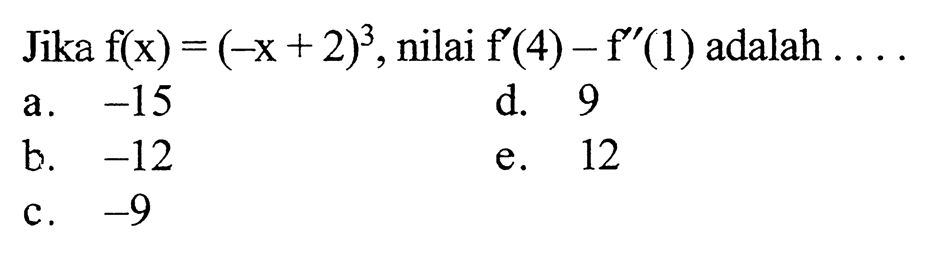 Jika f(x)=(-x+2)^3, nilai f'(4)-f'(1) adalah.... 