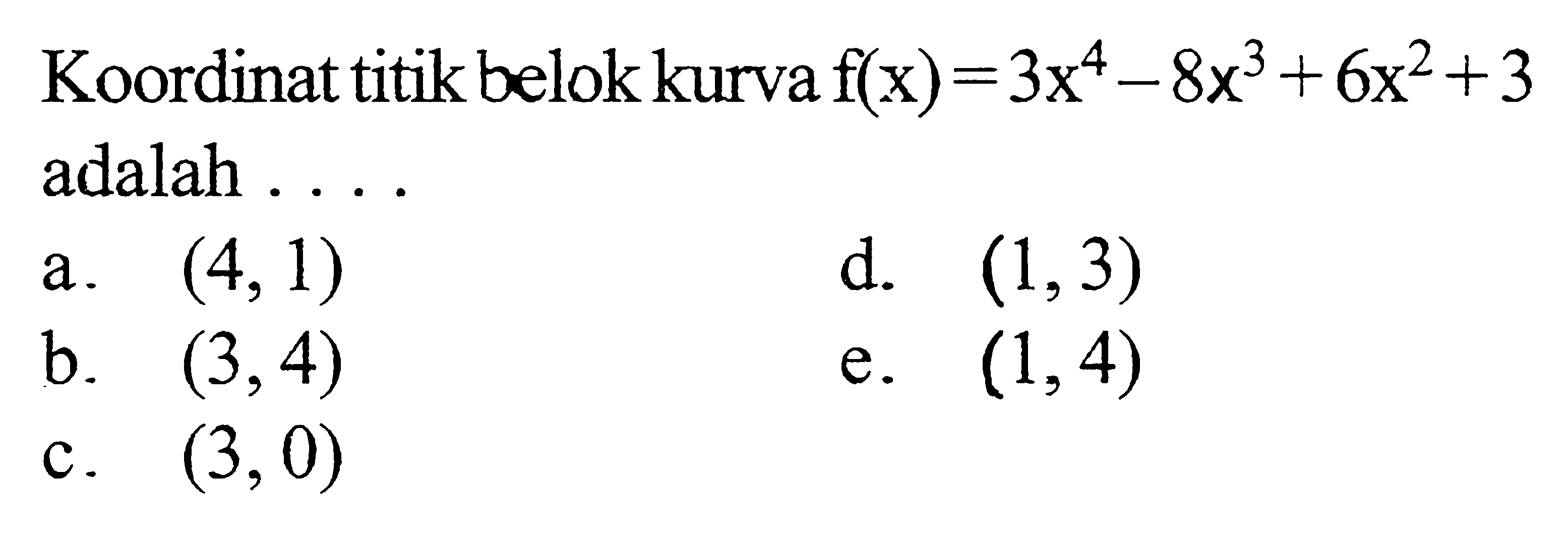 Koordinat titik belok kurva f(x)=3x^4-8x^3+6x^2+3 adalah ....