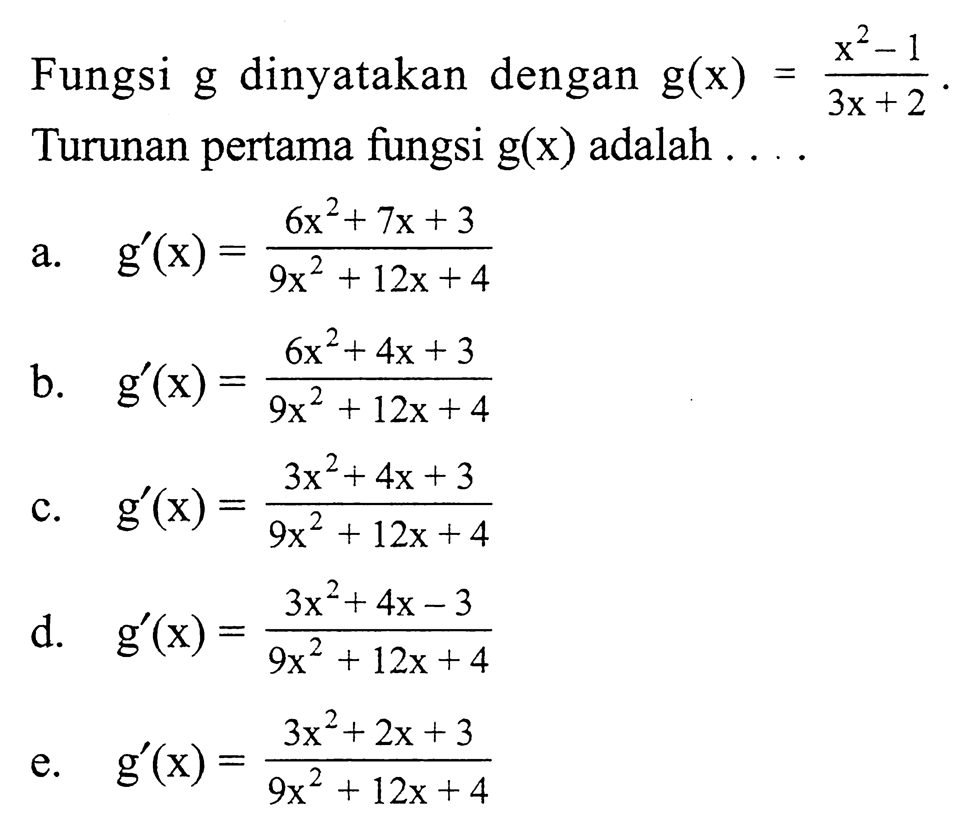 Fungsi  g  dinyatakan dengan  g(x)=(x^2-1)/(3x+2). Turunan pertama fungsi  g(x)  adalah  ...
