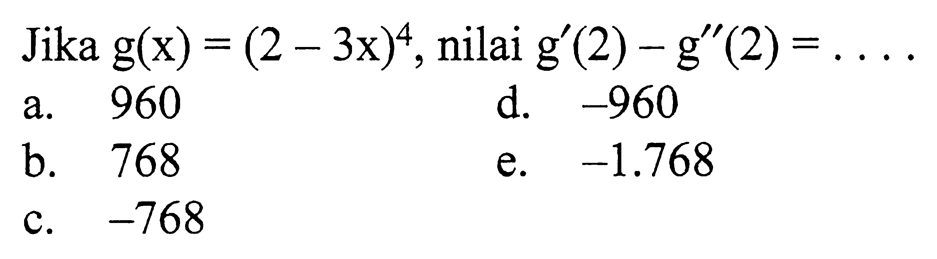 Jika g(x)=(2-3x)^4, nilai g'(2)-g''(2)=... 