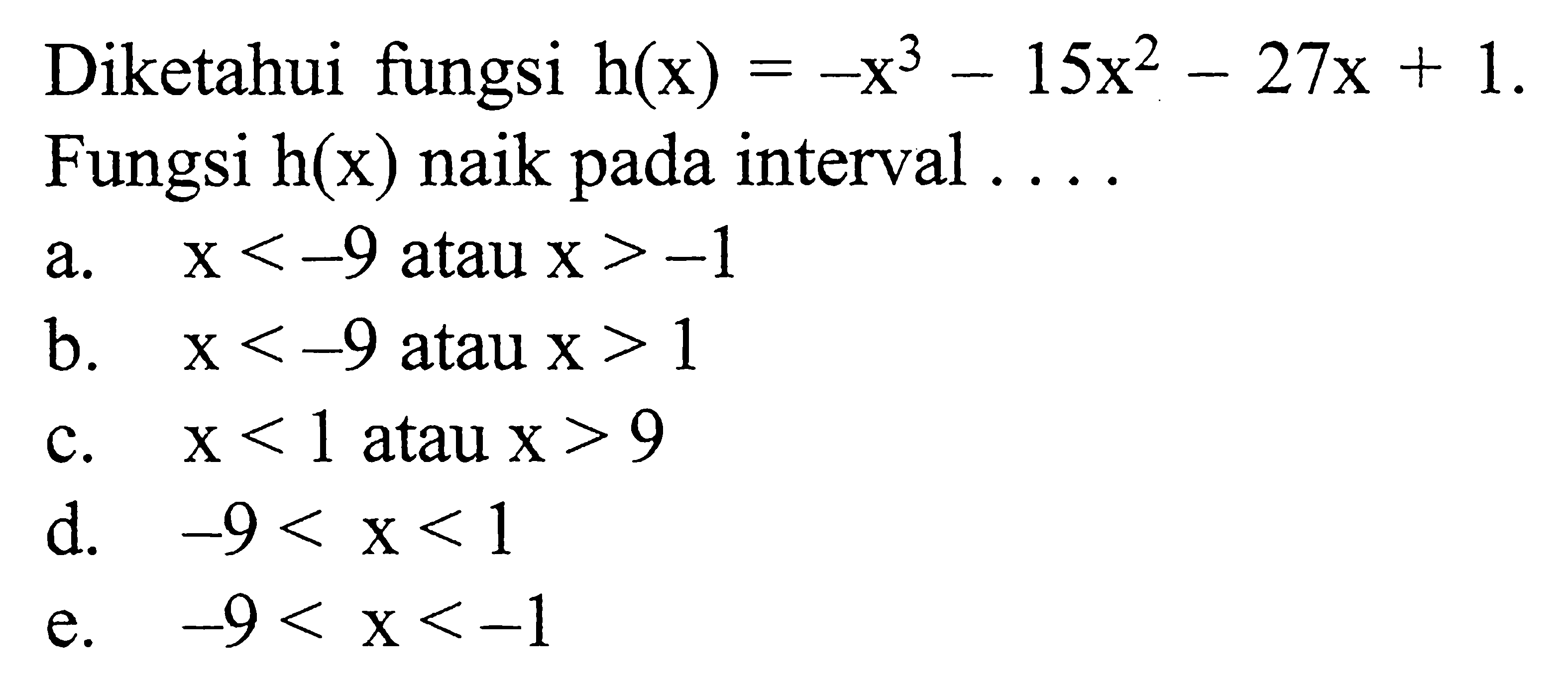 Diketahui fungsi h(x)=-x^3-15x^2-27x+1. Fungsi h(x) naik pada interval ....
