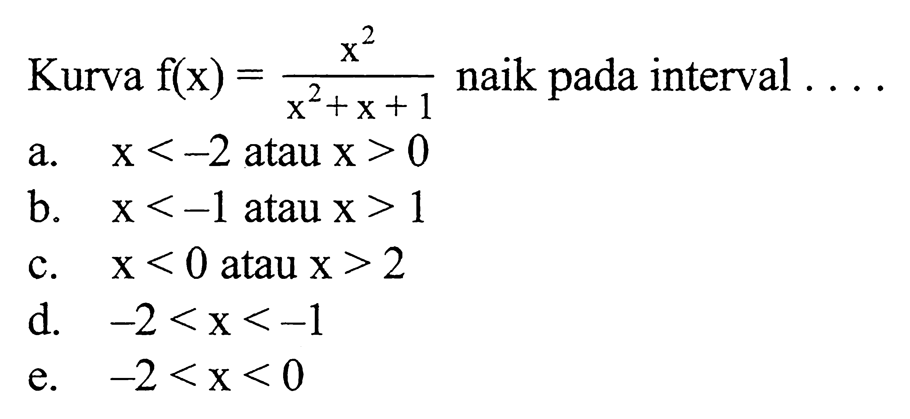 Kurva f(x)=x^2/(x^2+x+1) naik pada interval....