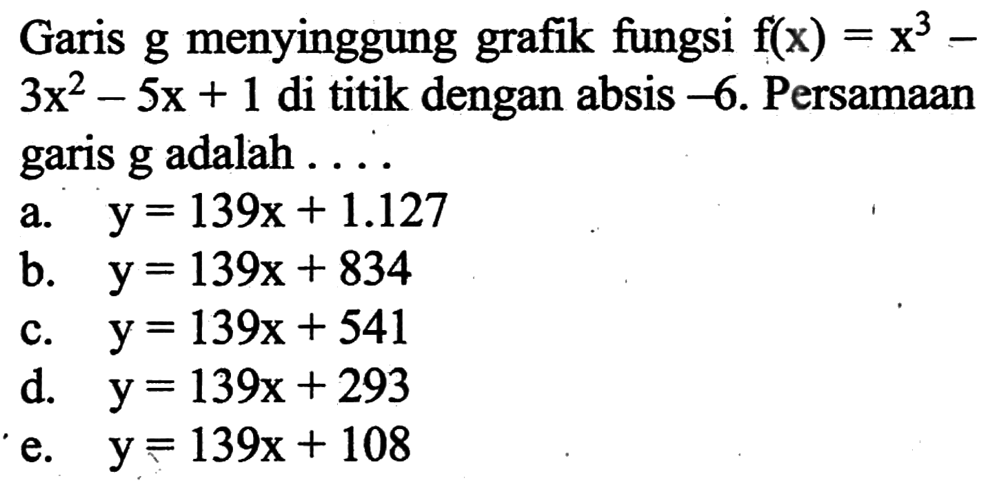 Garis g menyinggung grafik fungsi f(x)=x^3- 3x^2-5x+1 di titik dengan absis -6. Persamaan garis g adalah ...