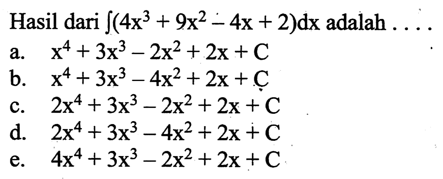 Hasil dari integral (4x^3+9x^2-4x+2) dx adalah ...