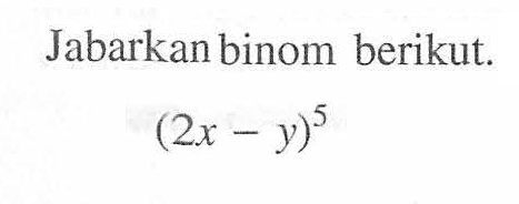 Jabarkan binom berikut. (2x-y)^5