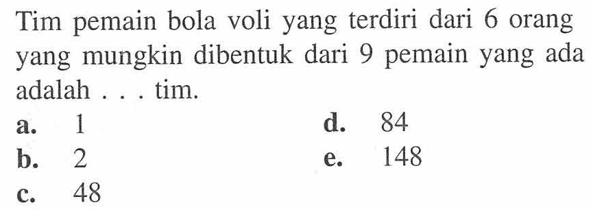 Tim pemain bola voli yang terdiri dari 6 orang yang mungkin dibentuk dari 9 pemain yang ada adalah ... tim.