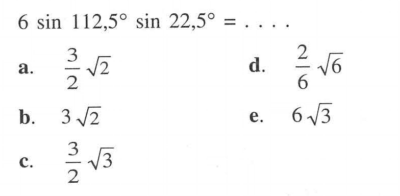 6 sin 112,5 sin 22,5=...