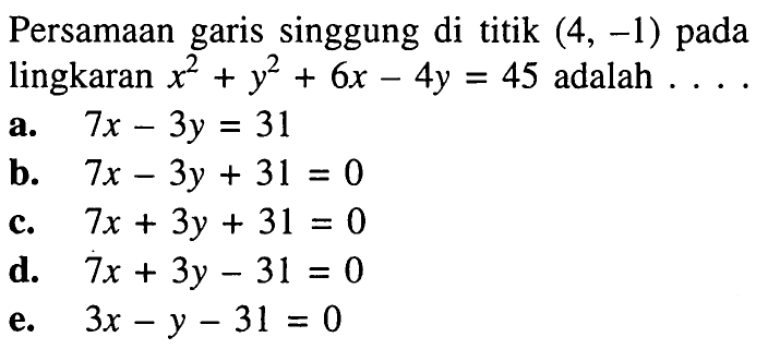 Persamaan garis singgung di titik (4,-1) pada lingkaran x^2+y^2+6 x-4 y=45 adalah ....