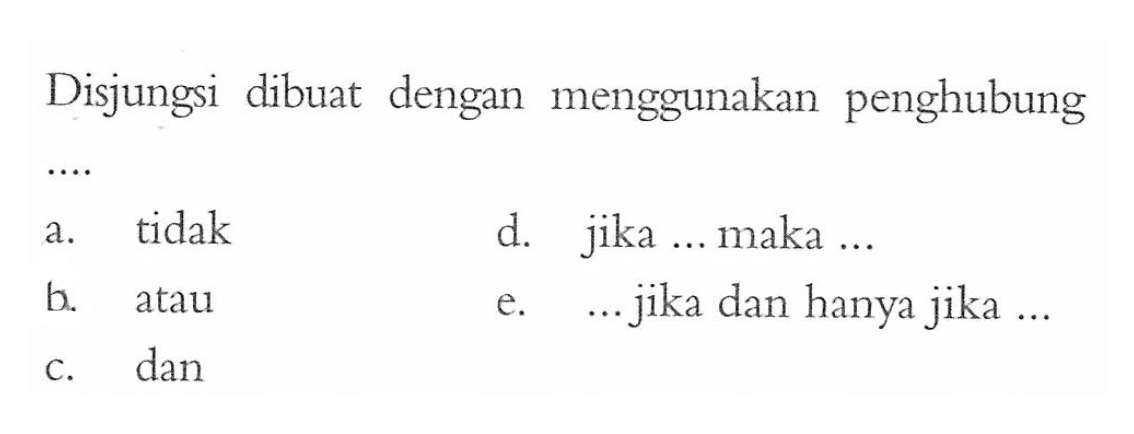 Disjungsi dibuat dengan menggunakan penghubung....