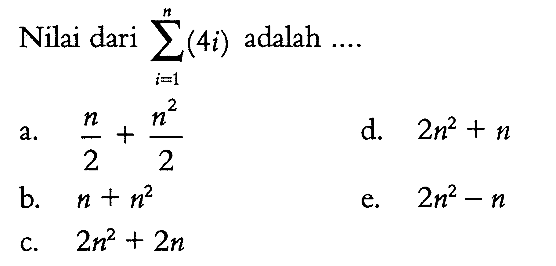 Nilai dari  sigma i=1 n (4i)  adalah  ... 