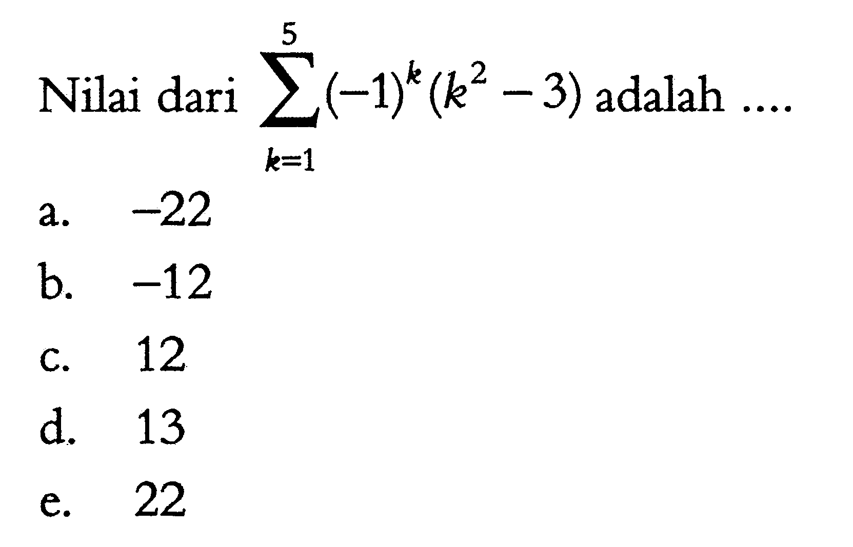 Nilai dari sigma k=1 5 (-1)^k((k^2)-3) adalah... 