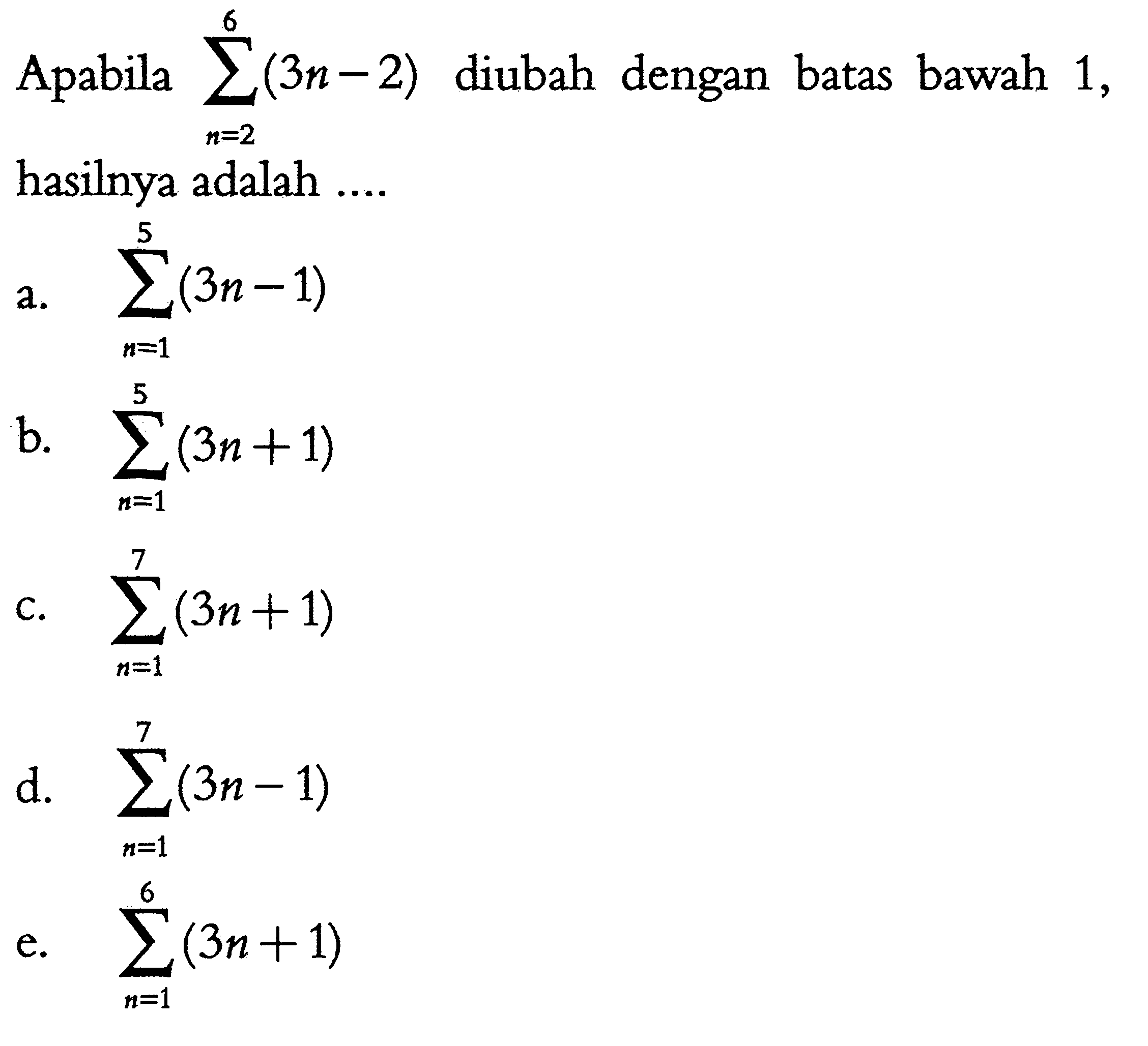 Apabila sigma n=2 6 (3n-2) diubah dengan batas bawah 1, hasilnya adalah ....