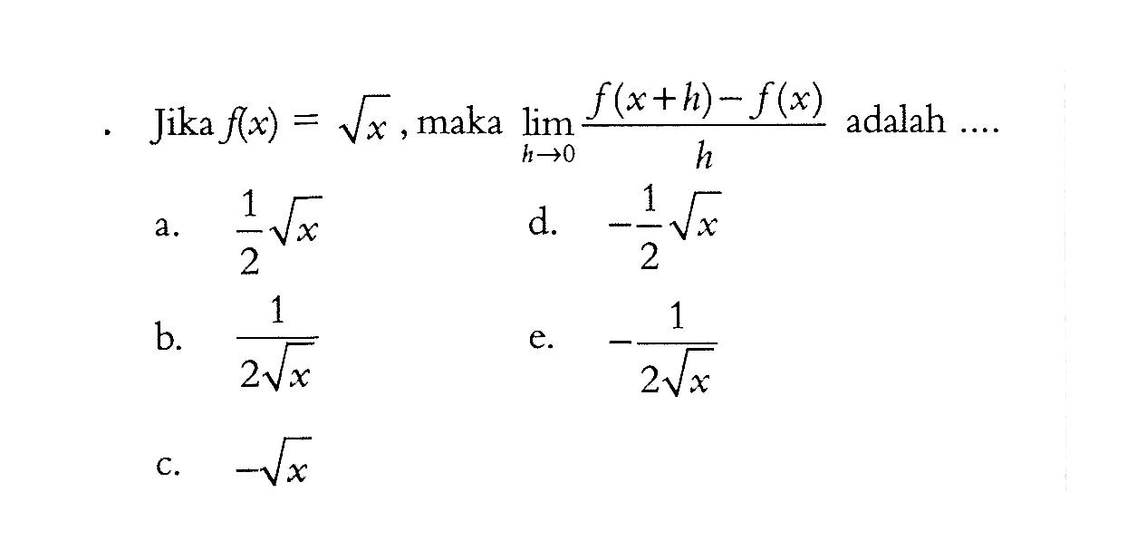 Jika f(x)=akar(x), maka lim h mendekati 0 (f(x+h)-f(x))/(h) adalah....