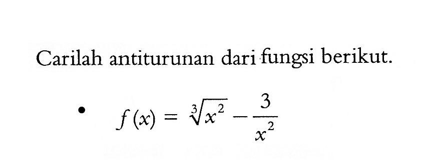 Carilah antiturunan dari fungsi berikut. f(x)=x^(2/3)-3/x^2 