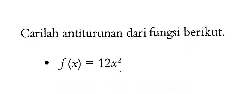 Carilah antiturunan dari fungsi berikut.f(x)=12x^2  