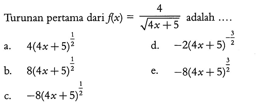 Turunan pertama dari f(x)=4/(akar(4x+5)) adalah ....