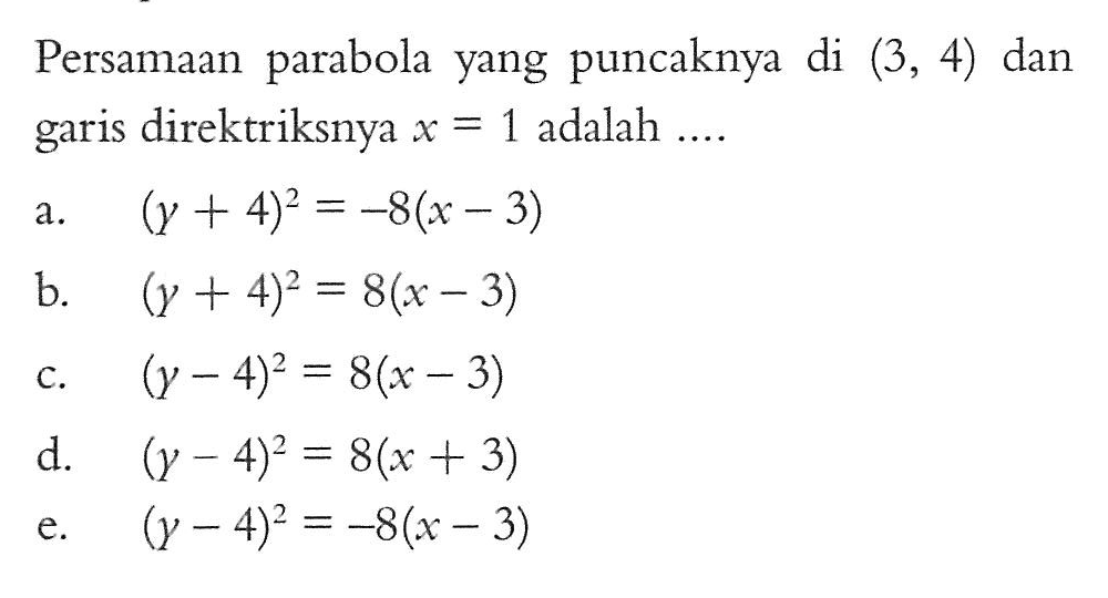 Persamaan parabola yang puncaknya di (3,4) dan garis direktriksnya x=1 adalah ....